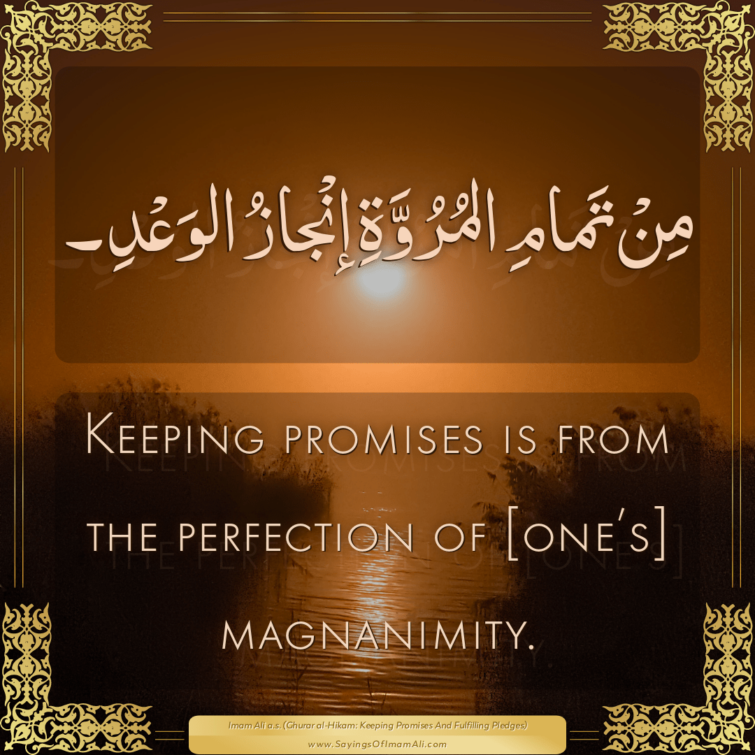 Keeping promises is from the perfection of [one’s] magnanimity.